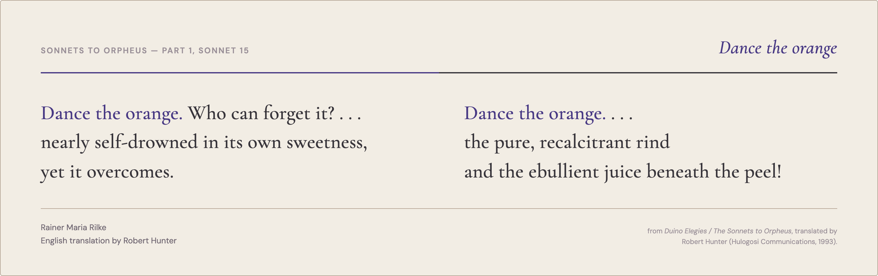 A partial quote of the poem "Sonnets to Orpheus" Part 1, Sonnet 15 by Rainer Maria Rilke, translated by Robert Hunter